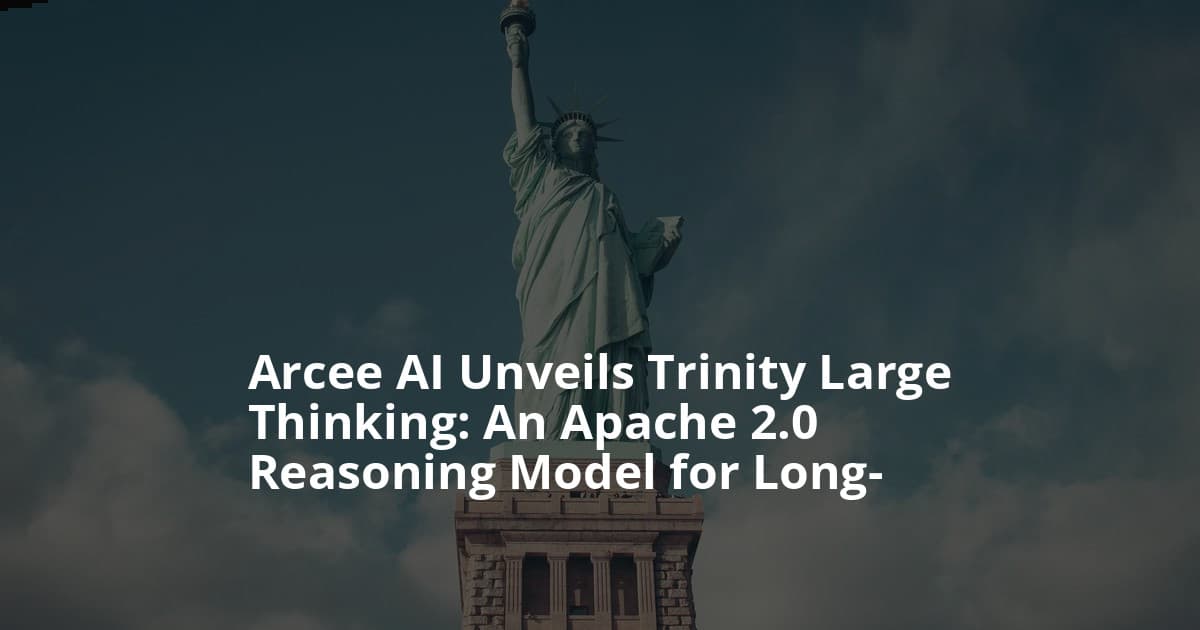 Arcee AI Unveils Trinity Large Thinking: An Apache 2.0 Reasoning Model for Long-Horizon Agents and Tool Use