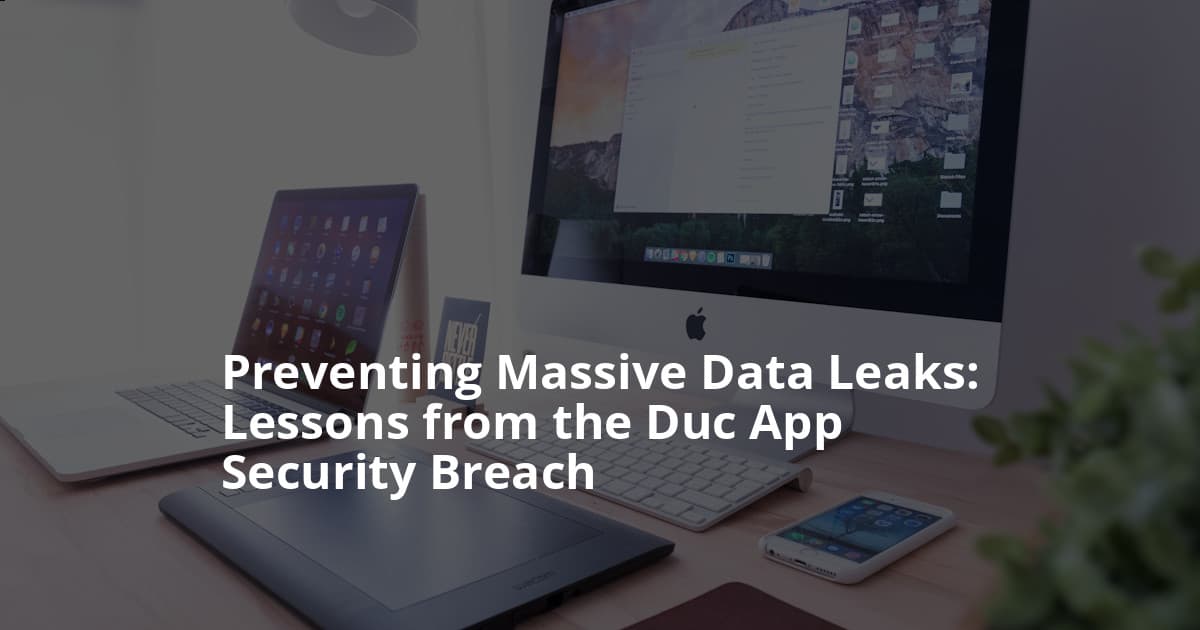 When a Money Transfer App Like Duc Exposes Thousands of Driver’s Licenses and Passports: A Deep Dive into Preventing Data Leaks