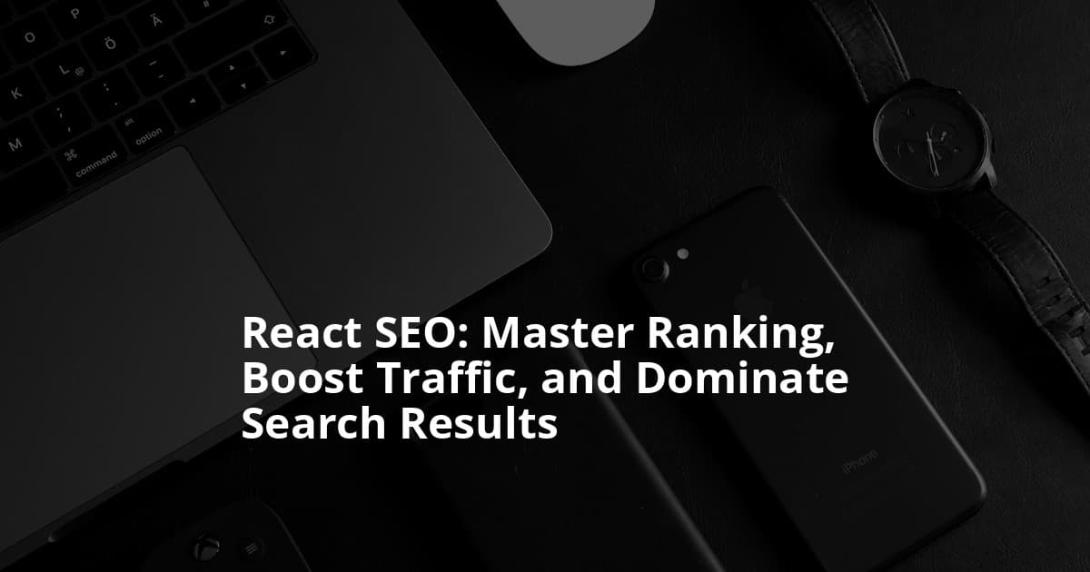Unlock SEO Mastery for Your React.js Website: Strategies to Rank and Grow