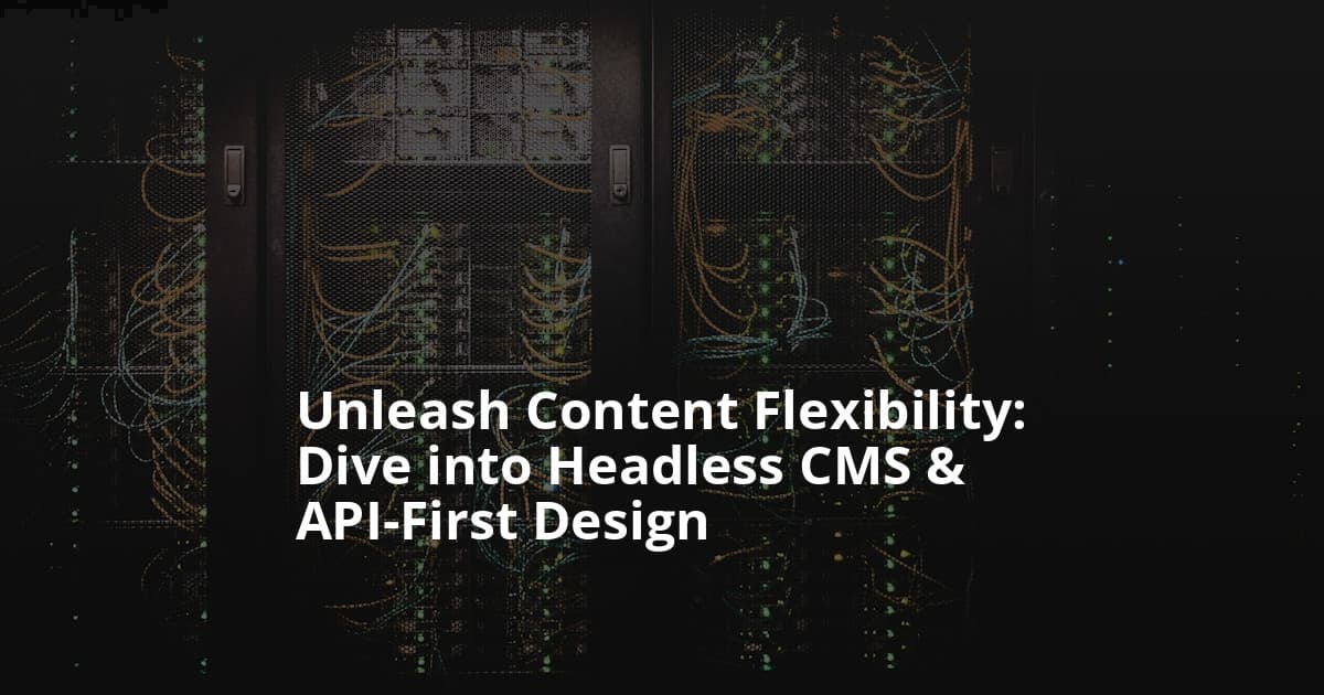 Mastering Headless CMS & API-First Architecture for Modern Web Development