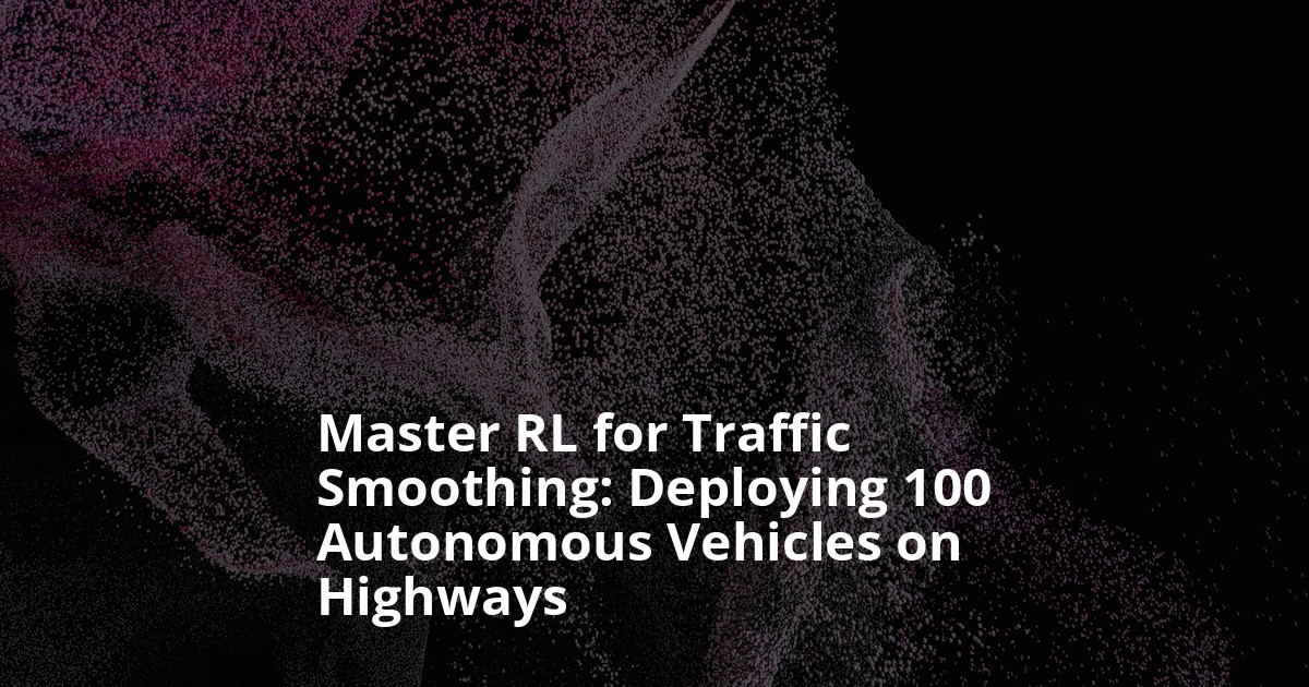 Scaling Up Reinforcement Learning for Traffic Smoothing: A 100-AV Highway Deployment Deep Dive