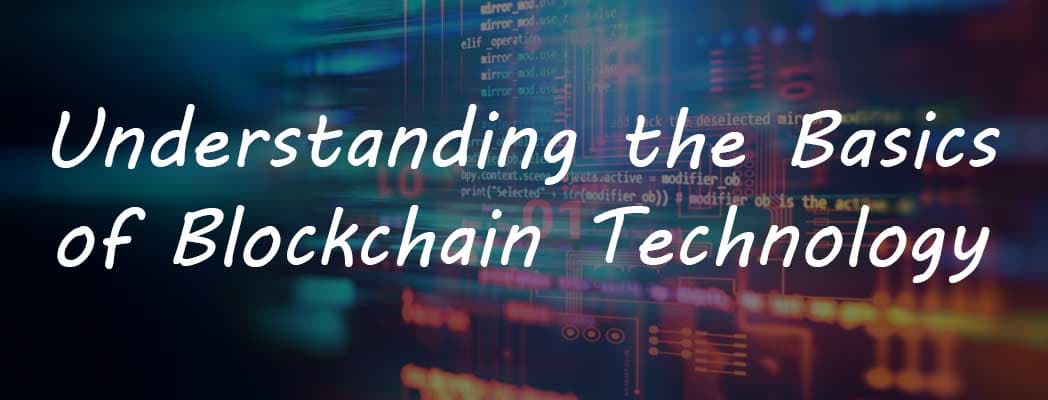 Understanding the Basics of Blockchain Technology